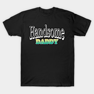 Handsome daddy tshirt T-Shirt